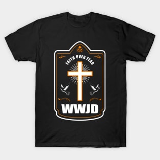 Jesus Christ - Faith over Fear - WWJD T-Shirt